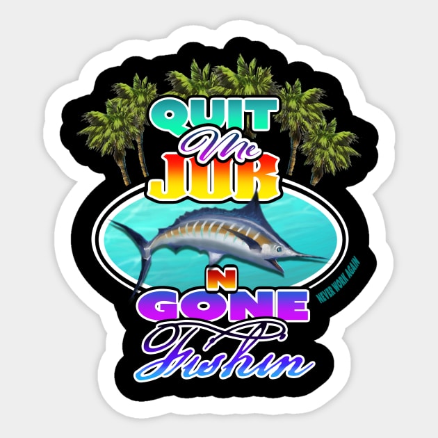 Quit me job n gone FISHIN! Sticker by PeggyNovak